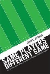 Same Players Different Game - An Examination Of The Commercial College Athletics Industry Hardcover