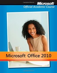 Microsoft Office 2010 With Microsoft Office 2010 Evaluation Software Microsoft Official Academic Course