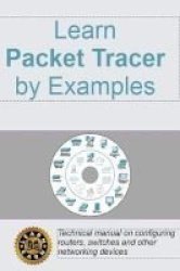 Learn Packet Tracer By Examples - Technical Manual On Configuring Routers Switches And Other Networking Devices Paperback