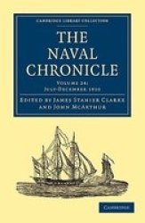 The Naval Chronicle: Volume 24, July-December 1810: Containing a General and Biographical History of the Royal Navy of the United Kingdom with a Variety ... Library Collection - Naval Chronicle