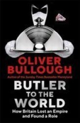 Butler To The World - How Britain Lost An Empire And Found A Role Hardcover Main