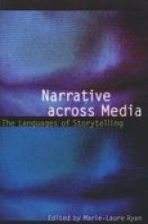 Narrative across Media: The Languages of Storytelling Frontiers of Narrative
