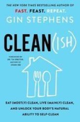 Clean Ish - Eat Mostly Clean Live Mainly Clean And Unlock Your Body& 39 S Natural Ability To Self-clean Paperback