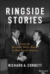 Ringside Stories - From The Kennedy White House To Real Estate Everest Hardcover