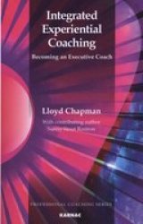 Integrated Experiential Coaching: Becoming an Executive Coach Professional Coaching Series