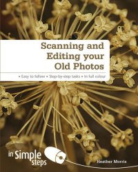 Scanning & Editing Your Old Photos In Simple Steps By Heather Morris New