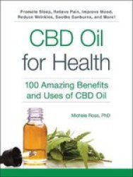 Cbd Oil For Health - 100 Amazing Benefits And Uses Of Cbd Oil Paperback