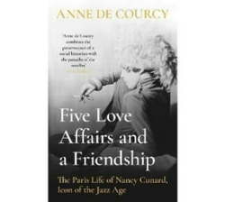 Five Love Affairs And A Friendship - A Biography Of Nancy Cunard Paperback