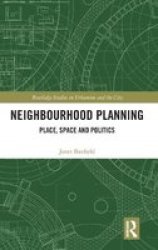 Neighbourhood Planning - Place Space And Politics Hardcover
