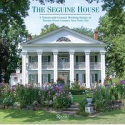 The Seguine House - A 19TH-CENTURY Working Estate In 21ST-CENTURY New York City Hardcover
