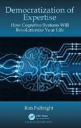 Democratization Of Expertise - How Cognitive Systems Will Revolutionize Your Life Hardcover