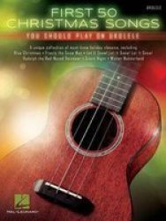 First 50 Christmas Songs You Should Play On Ukulele Paperback