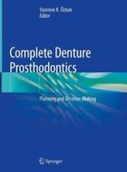 Complete Denture Prosthodontics - Planning And Decision-making Hardcover 1ST Ed. 2018