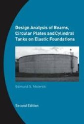 Design Analysis Of Beams Circular Plates And Cylindrical Tanks On Elastic Foundations: Including Software Cd-rom
