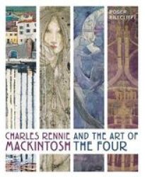 Charles Rennie Mackintosh And The Art Of The Four Hardcover