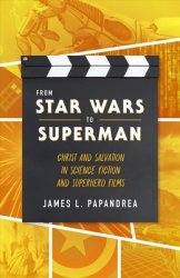 From Star Wars To Superman - Christ And Salvation In Science Fiction And Superhero Films Paperback