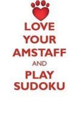 Love Your Amstaff And Play Sudoku American Staffordshire Terrier Sudoku Level 1 Of 15 Paperback