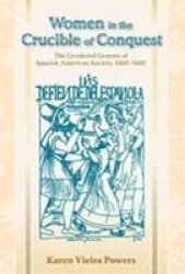 Women in the Crucible of Conquest: The Gendered Genesis of Spanish American Society, 1500-1600 Dialogos Series