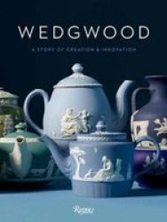 Wedgwood - A Story Of Creation And Innovation Hardcover