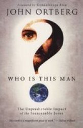 Who Is This Man? - The Unpredictable Impact Of The Inescapable Jesus Paperback Special Edition
