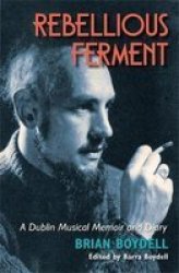 Rebellious Ferment - A Dublin Musical Memoir And Diary Hardcover