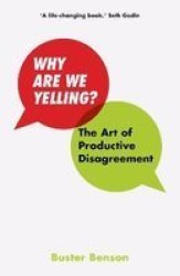 Why Are We Yelling : The Art Of Productive Disagreement