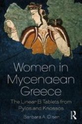 Women In Mycenaean Greece - The Linear B Tablets From Pylos And Knossos hardcover