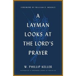 A Layman Looks At The Lord's Prayer - W Phillip Keller