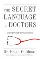 The Secret Language Of Doctors - Brian Goldman Paperback