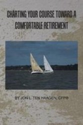 Charting Your Course Toward A Comfortable Retirement Paperback