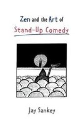 Zen and the Art of Stand-Up Comedy Theatre Arts Routledge Hardcover