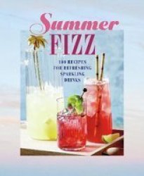 Summer Fizz - 100 Recipes For Refreshing Sparkling Drinks Hardcover
