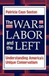 The War on Labor and the Left - Understanding America's Unique Conservatism