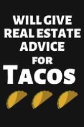 Will Give Real Estate Advice For Tacos - Lined Journal Notebook For Real Estate Agents Realtors House Closing Gift Paperback