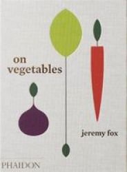On Vegetables - Modern Recipes For The Home Kitchen Hardcover