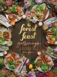The Forest Feast Gatherings - Simple Vegetarian Menus For Hosting Friends & Family Hardcover