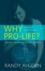 Why Pro-life? - Caring For The Unborn And Their Mothers paperback 2nd Revised Edition