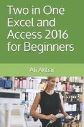 Two In One - Excel And Access 2016 For Beginners Paperback