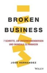 Broken Business - 7 Schritte Um Unternehmenskrisen Und Skandale Zu Managen German Hardcover