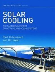 Solar Cooling: The Earthscan Expert Guide To Solar Cooling Systems