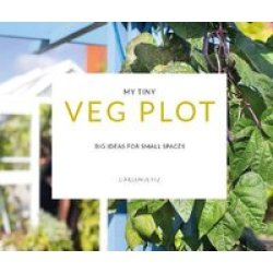 My Tiny Veg Plot - Big Ideas For Small Spaces Paperback