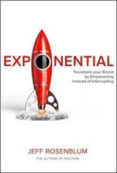Exponential: Transform Your Brand By Empowering Instead Of Interrupting Hardcover
