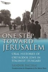 One Step Toward Jeru M - Oral Histories Of Orthodox Jews In Stalinist Hungary Paperback