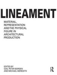 Lineament: Material Representation And The Physical Figure In Architectural Production Paperback