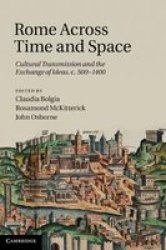 Rome Across Time and Space - Cultural Transmission and the Exchange of Ideas, C.500-1400 Hardcover
