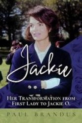 Jackie - Her Transformation From First Lady To Jackie O Paperback