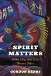 Spirit Matters - White Clay Red Exits Distant Others Paperback