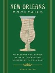 New Orleans Cocktails - An Elegant Collection Of Over 100 Recipes Inspired By The Big Easy Hardcover