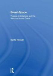 Event-space - Theatre Architecture And The Historical Avant-garde Hardcover