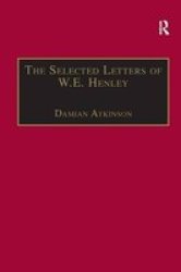 The Selected Letters of W.E. Henley The Nineteenth Century Series